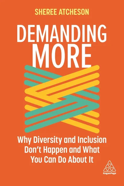 Demanding More: Why Diversity and Inclusion Don't Happen and What You Can Do about It - Hardcover