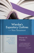 Wiersbe's Expository Outlines on the New Testament: Chapter-By-Chapter Through the New Testament with One of Today's Most Respected Bible Teachers - Hardcover