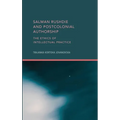 Salman Rushdie and Postcolonial Authorship: The Ethics of Intellectual Practice - Hardcover