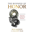 The Business of Honor: Restoring the Heart of Business - Paperback