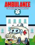 Ambulance Coloring Book for Kids: Creative, Fun and Unique Coloring Activity Book for Beginner, Toddler, Preschooler & Kids Ages 4-8 - Paperback