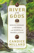 River of the Gods: Genius, Courage, and Betrayal in the Search for the Source of the Nile - Hardcover