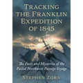 Tracking the Franklin Expedition of 1845: The Facts and Mysteries of the Failed Northwest Passage Voyage - Paperback