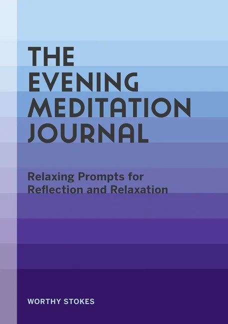 The Evening Meditation Journal: Relaxing Prompts for Reflection and Relaxation - Paperback
