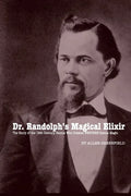 Dr. Randolph's Magical Elixir: The Story of the 19th Century Genius Who Created WESTERN Sexual Magic - Paperback