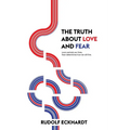 The Truth About Love and Fear: Love Controls Our Lives, Fear Determines How We Will Live - Paperback