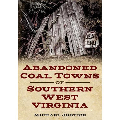 Abandoned Coal Towns of Southern West Virginia - Paperback