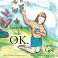 Everything Is Ok. Love, God - Hardcover