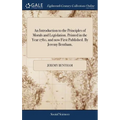 An Introduction to the Principles of Morals and Legislation. Printed in the Year 1780, and now First Published. By Jeremy Bentham, - Hardcover