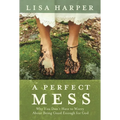 A Perfect Mess: Why You Don't Have to Worry about Being Good Enough for God - Paperback