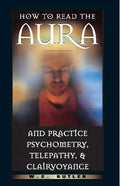 How to Read the Aura and Practice Psychometry, Telepathy, and Clairvoyance - Paperback