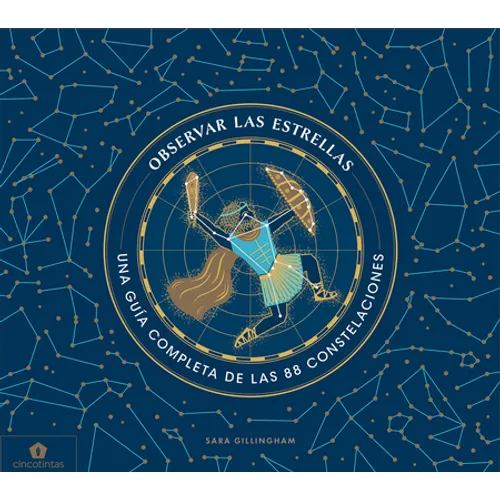 Observar Las Estrellas: Una Guía Completa de Las 88 Constelaciones - Hardcover