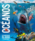 Océanos (Knowledge Encyclopedia Ocean!): El Planeta Bajo El Agua Como Nunca Antes Lo Habías Visto - Hardcover