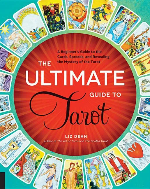 The Ultimate Guide to Tarot: A Beginner's Guide to the Cards, Spreads, and Revealing the Mystery of the Tarot - Paperback