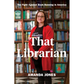That Librarian: The Fight Against Book Banning in America - Hardcover
