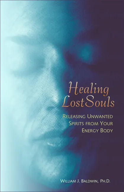Healing Lost Souls: Releasing Unwanted Spirits from Your Energy Body - Paperback