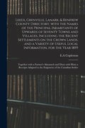 Leeds, Grenville, Lanark, & Renfrew County Directory, With the Names of the Principal Inhabitants of Upwards of Seventy Towns and Villages, Including - Paperback