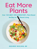 Eat More Plants: Over 100 Anti-Inflammatory, Plant-Based Recipes for Vibrant Living: A Cookbook - Paperback