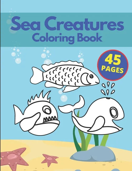Sea Creatures Coloring Book: A Coloring Book for Kids Ages 4-8 & Adults With Amazing Ocean Animals Stress Relief Patterns - Paperback