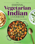 The Essential Vegetarian Indian Cookbook: 125 Classic Recipes to Enjoy at Home - Paperback
