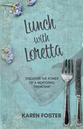 Lunch with Loretta: Discover the Power of a Mentoring Friendship - Paperback