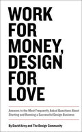 Work for Money, Design for Love: Answers to the Most Frequently Asked Questions about Starting and Running a Successful Design Business - Paperback