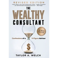 The Wealthy Consultant: Confessions of a 9-Figure Advisor - Hardcover