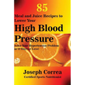 85 Meal and Juice Recipes to Lower Your High Blood Pressure: Solve Your Hypertension Problem in 12 Days or Less! - Paperback