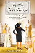 By Her Own Design: A Novel of Ann Lowe, Fashion Designer to the Social Register - Paperback
