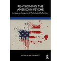 Re-Visioning the American Psyche: Jungian, Archetypal, and Mythological Reflections - Paperback