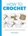 How to Crochet: Techniques and Projects for the Complete Beginner - Paperback