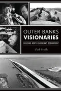 Outer Banks Visionaries: Building North Carolina's Oceanfront - Paperback