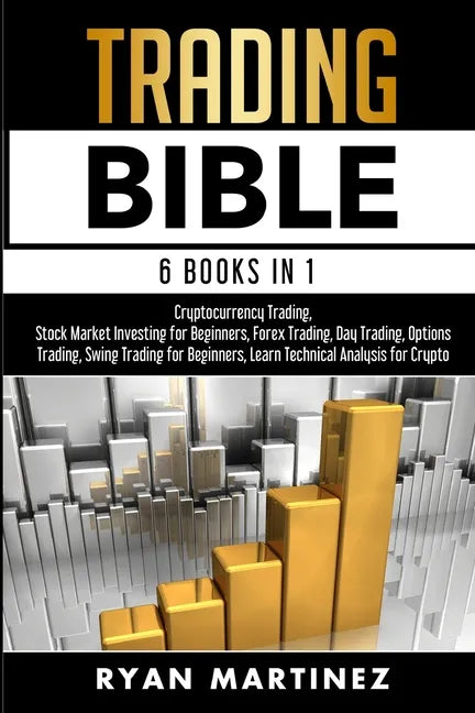 Trading Bible: Cryptocurrency Trading, Stock Market Investing for Beginners, Forex Trading, Day Trading, Options Trading, Swing Trading for Beginners, - Paperback