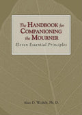 The Handbook for Companioning the Mourner: Eleven Essential Principles - Hardcover