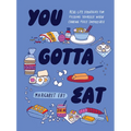 You Gotta Eat: Real-Life Strategies for Feeding Yourself When Cooking Feels Impossible - Hardcover
