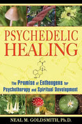 Psychedelic Healing: The Promise of Entheogens for Psychotherapy and Spiritual Development - Paperback