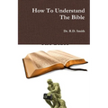 How To Understand The Bible - Paperback