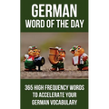German Word of the Day: 365 High Frequency Words to Accelerate Your German Vocabulary - Paperback
