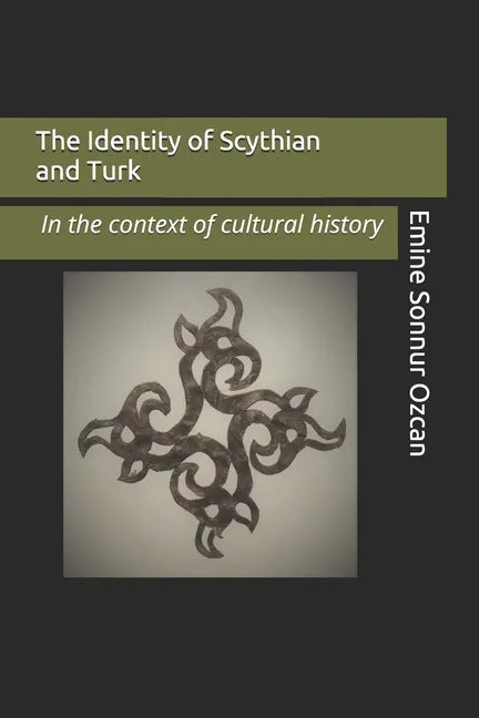 The Identity of Scythian and Turk: In the Base of Cultural History - Paperback