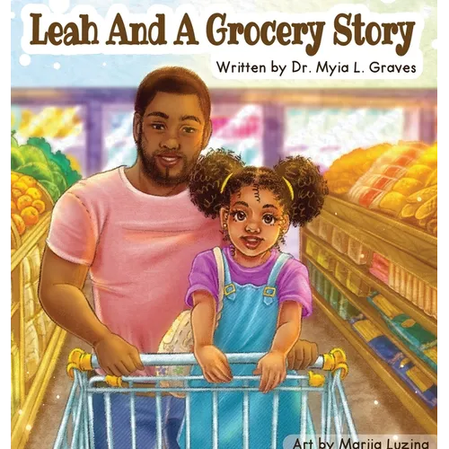 Leah and A Grocery Story: Introducing kids to the five food groups! - Hardcover