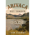 Arivaca Out Yonder: A Novel of the Bar-V-Bar Ranch - Paperback