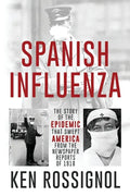 SPANISH INFLUENZA - The Story of the Epidemic That Swept America From the Newspaper Reports of 1918 - Paperback