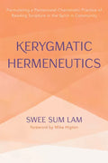 Kerygmatic Hermeneutics: Formulating a Pentecostal-Charismatic Practice of Reading Scripture in the Spirit in Community - Hardcover
