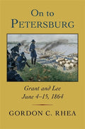 On to Petersburg: Grant and Lee, June 4-15, 1864 - Paperback