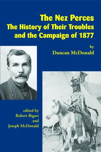 The Nez Perces: The History of Their Troubles and the Campaign of 1877 - Paperback