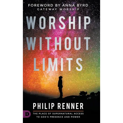 Worship Without Limits: The Place of Supernatural Access to God's Presence and Power - Hardcover