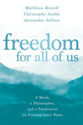 Freedom for All of Us: A Monk, a Philosopher, and a Psychiatrist on Finding Inner Peace - Paperback