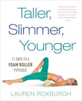 Taller, Slimmer, Younger: 21 Days to a Foam Roller Physique - Paperback