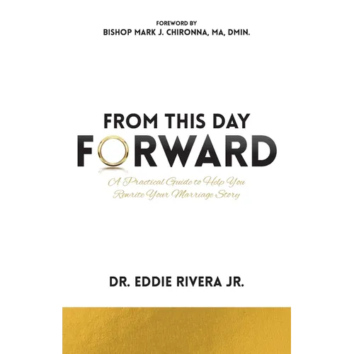 From This Day Forward: A Practical Guide to Help You Rewrite Your Marriage Story - Paperback