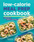 Low-Calorie Meal Prep Cookbook: 75 Recipes to Simplify Your Meals - Paperback
